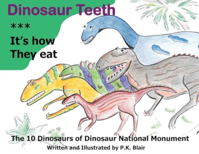 Dinosaur Teeth: It's How they Eat - P. K. Blair Blair