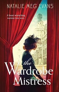 Coperta cărții 'The Wardrobe Mistress: A heart-wrenching wartime love story - Natalie Meg Evans'