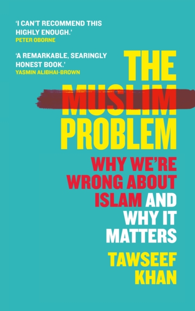 The Muslim Problem: Why We're Wrong about Islam and Why It Matters - Tawseef Khan