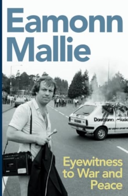 Eyewitness to War & Peace: A Memoir - Eamonn Mallie