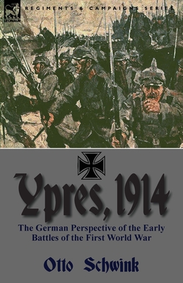 Coperta cărții 'Ypres, 1914: the German Perspective of the Early Battles of the First World War - Otto Schwink'