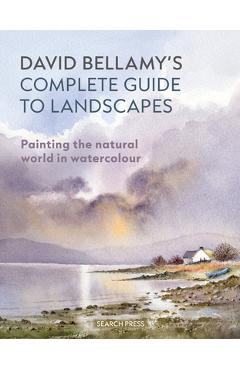 Coperta cărții 'David Bellamy's Complete Guide to Landscapes: Painting the Natural World in Watercolour - David Bellamy'