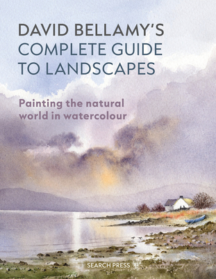 David Bellamy's Complete Guide to Landscapes: Painting the Natural World in Watercolour - David Bellamy