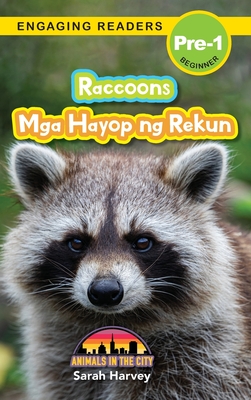 Raccoons: Bilingual (English/Filipino) (Ingles/Filipino) Mga Hayop ng Rekun - Animals in the City (Engaging Readers, Level Pre-1 - Sarah Harvey
