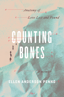 Counting Bones: Anatomy of Love Lost and Found - Ellen Anderson Penno
