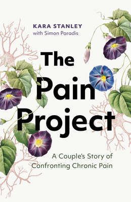 The Pain Project: A Couple's Story of Confronting Chronic Pain - Kara Stanley