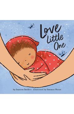 Coperta cărții 'Love Little One: An enchanting gift book for babies and toddlers - Jayneen Sanders'
