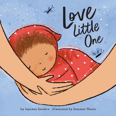 Coperta cărții 'Love Little One: An enchanting gift book for babies and toddlers - Jayneen Sanders'