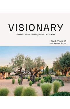 Poza produsului Visionary: Gardens and Landscapes for Our Future - Claire Takacs