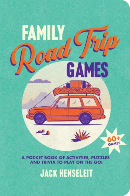 Family Road Trip Games: A Pocket Book of Games, Puzzles, Activities and Trivia to Play on the Go - Jack Henseleit