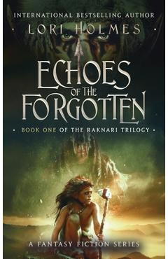 Poza produsului Echoes of The Forgotten: Book 1 of The Raknari Trilogy, A Fantasy Fiction Series - Lori Holmes