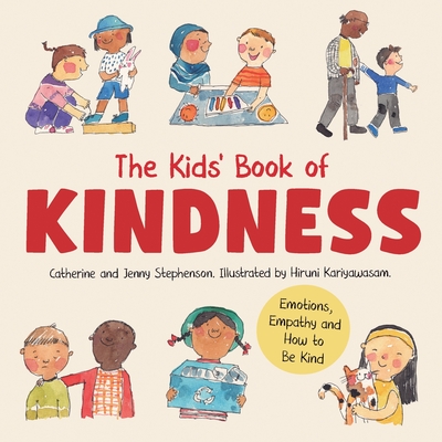 The Kids' Book of Kindness: Emotions, Empathy and How to Be Kind - Catherine Stephenson