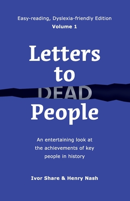 Letters to Dead People (Dyslexia-friendly Edition, Volume 1): An entertaining look at the achievements of key people in history - Ivor Share