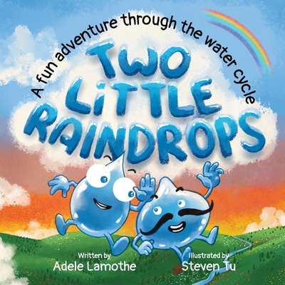 Two Little Raindrops: An exciting story inspired by nature: An Earth Science educational adventure - Adele Lamothe