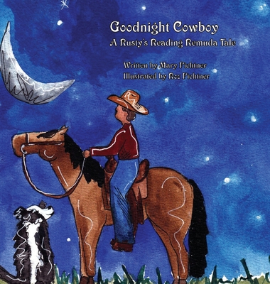 Goodnight Cowboy: A Rusty's Reading Remuda Tale - Mary Fichtner