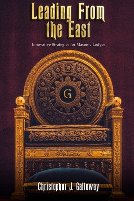 Coperta cărții 'Leading From the East: Innovative Strategies for Masonic Lodges - Christophor Johnathan Galloway'