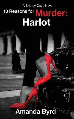 13 Reasons for Murder Harlot: A Britney Cage Serial Killer Novel, 13 Reasons for Murder #8 - Amanda Byrd