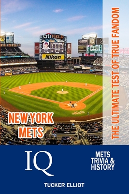 Coperta cărții 'New York Mets IQ: The Ultimate Test of True Fandom - Tucker Elliot'