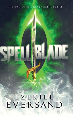 Spellblade (Enhanced Edition): Book Two of the Neverborne Series - Ezekiel Eversand