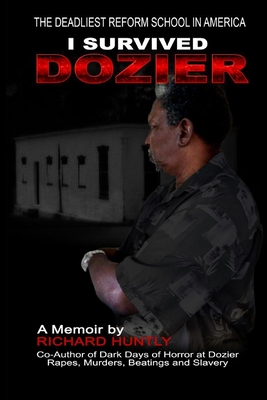 I Survived Dozier: The Deadliest Reform School in America - Richard L. Huntly