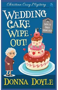 Coperta cărții 'Wedding Cake Wipe Out: Christian Cozy Mystery - Donna Doyle'