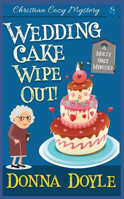 Coperta cărții 'Wedding Cake Wipe Out: Christian Cozy Mystery - Donna Doyle'