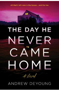 The Day He Never Came Home - Andrew Deyoung