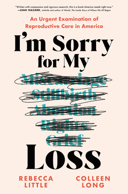 I'm Sorry for My Loss: An Urgent Examination of Reproductive Care in America - Rebecca Little