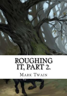 Roughing It, Part 2. - Mark Twain