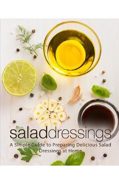 Coperta cărții 'Salad Dressings: A Simple Guide to Preparing Delicious Salad Dressings at Home - Booksumo Press'