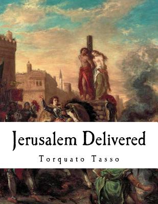 Jerusalem Delivered: Gerusalemme Liberata - Edward Fairfax