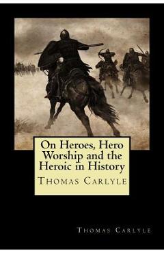 Coperta cărții 'On Heroes, Hero Worship and the Heroic in History - Thomas Carlyle'