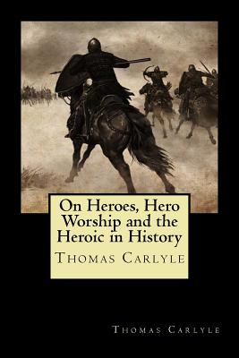 Coperta cărții 'On Heroes, Hero Worship and the Heroic in History - Thomas Carlyle'