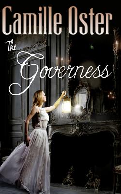 The Governess: a classic Victorian gothic romance - Camille Oster