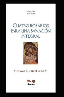 Cuatro Rosarios: Para Una Sanación Integral - Gustavo Jamut