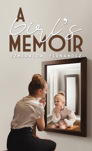 A Girl's Memoir - Ezmeralda Fernandez