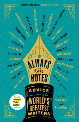 Always Take Notes: Advice from Some of the World's Greatest Writers - Simon Akam