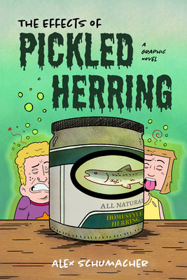 The Effects of Pickled Herring: A Graphic Novel (Coming of Age Book, Graphic Novel for High School) - Alex Schumacher