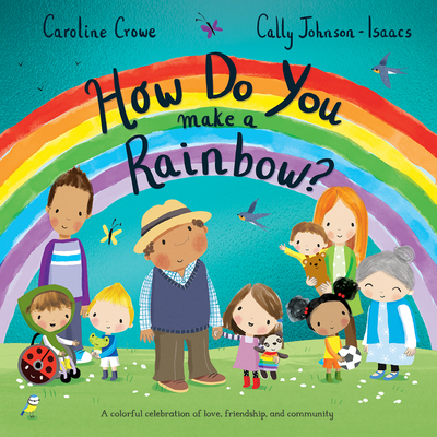 How Do You Make a Rainbow? - Caroline Crowe