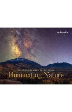 Illuminating Nature: Chasing Light Across the Landscape - Jon Reynolds