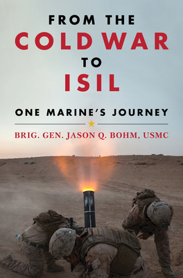 From the Cold War to Isil: One Marine's Journey - Jason Quinton Bohm
