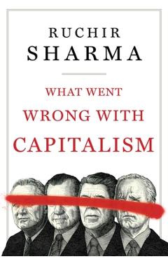 Poza produsului What Went Wrong with Capitalism - Ruchir Sharma
