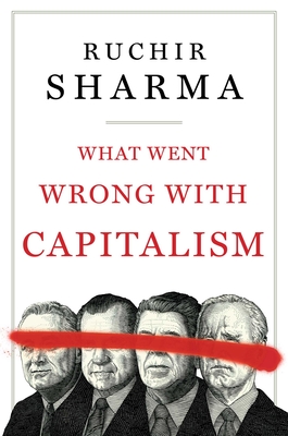 What Went Wrong with Capitalism - Ruchir Sharma