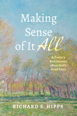 Making Sense of It All - Richard S. Hipps