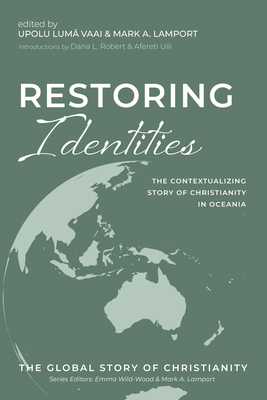Restoring Identities: The Contextualizing Story of Christianity in Oceania - Upolu Lumā Vaai