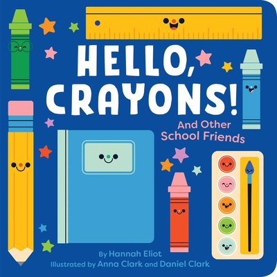 Hello, Crayons!: And Other School Friends - Hannah Eliot