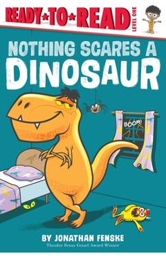 Coperta cărții 'Nothing Scares a Dinosaur: Ready-To-Read Level 1 - Jonathan Fenske'