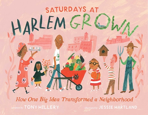 Saturdays at Harlem Grown: How One Big Idea Transformed a Neighborhood - Tony Hillery