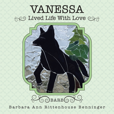 Vanessa: Lived Life With Love - Barbara Ann Rittenhouse Benninger