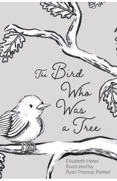 Coperta cărții 'The Bird Who Was a Tree - Elisabeth Hosei'
